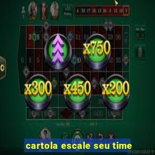 cartola escale seu time